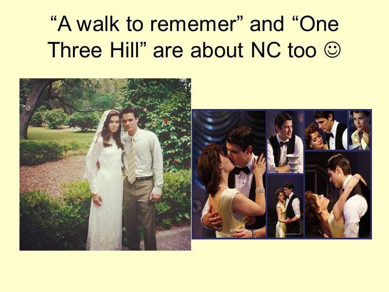“A walk to rememer” and “One Three Hill” are about NC too 